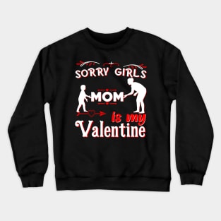 Sorry Girls my mom Is My Valentine Crewneck Sweatshirt